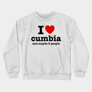 I love cumbia and maybe 3 people Crewneck Sweatshirt
